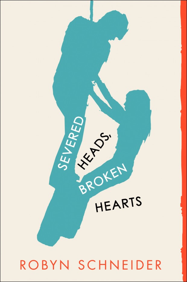 Severed Heads Broken Hearts Book Cover Robyn Schneider